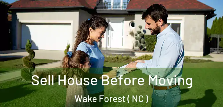  Sell House Before Moving Wake Forest ( NC )