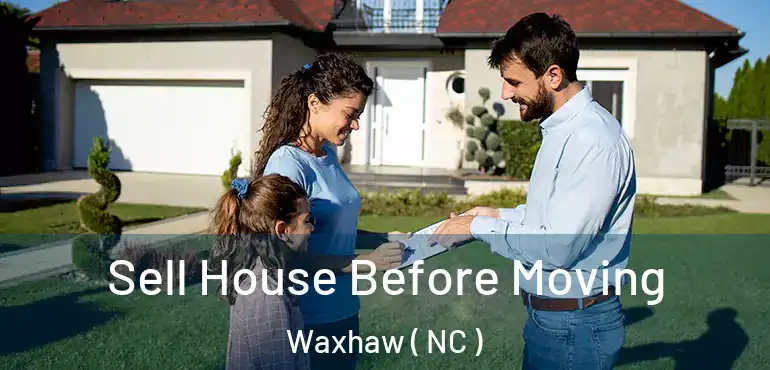  Sell House Before Moving Waxhaw ( NC )