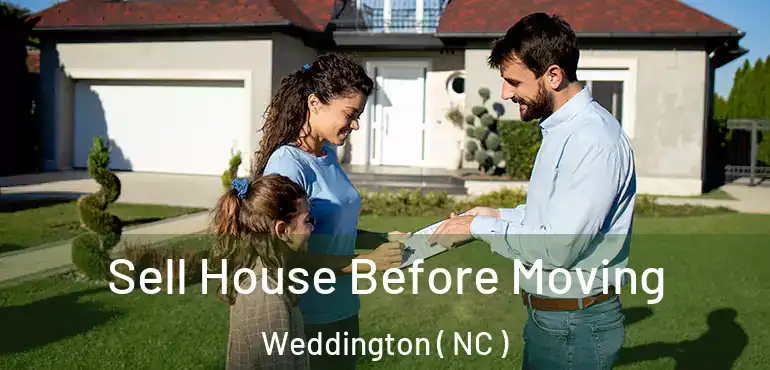  Sell House Before Moving Weddington ( NC )