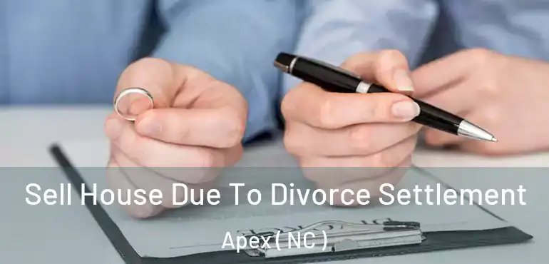  Sell House Due To Divorce Settlement Apex ( NC )