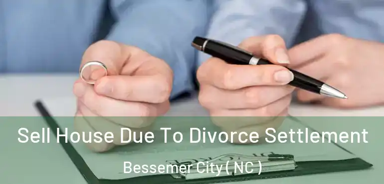  Sell House Due To Divorce Settlement Bessemer City ( NC )