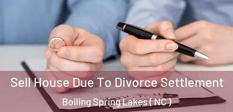  Sell House Due To Divorce Settlement Boiling Spring Lakes ( NC )