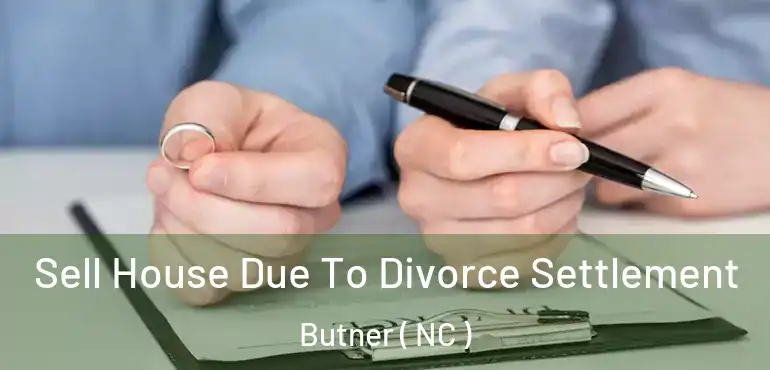  Sell House Due To Divorce Settlement Butner ( NC )
