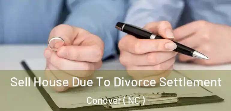  Sell House Due To Divorce Settlement Conover ( NC )