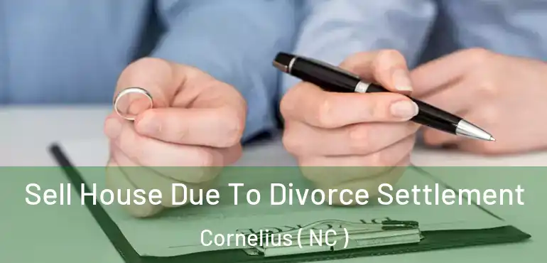  Sell House Due To Divorce Settlement Cornelius ( NC )