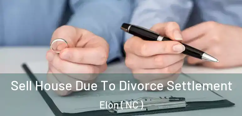  Sell House Due To Divorce Settlement Elon ( NC )