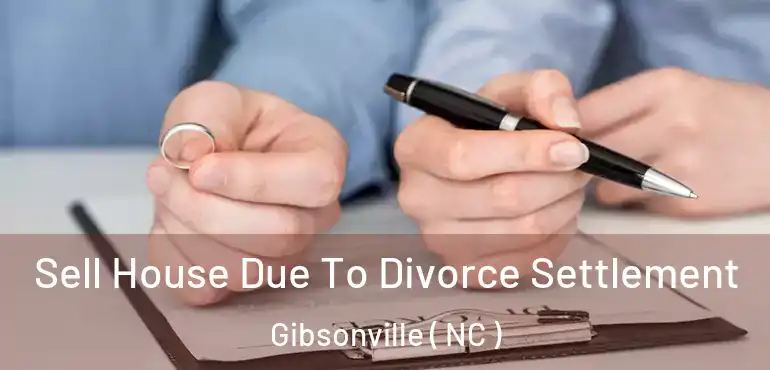  Sell House Due To Divorce Settlement Gibsonville ( NC )
