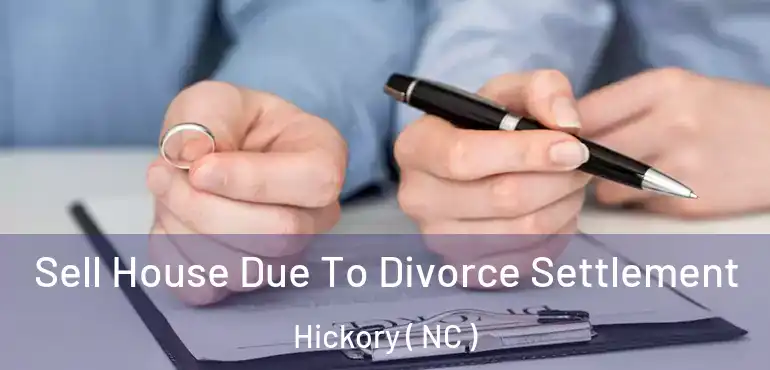  Sell House Due To Divorce Settlement Hickory ( NC )