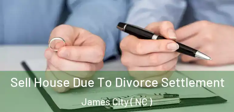  Sell House Due To Divorce Settlement James City ( NC )