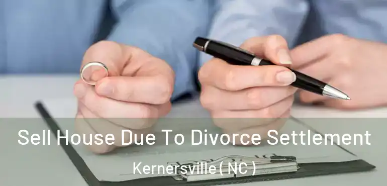  Sell House Due To Divorce Settlement Kernersville ( NC )