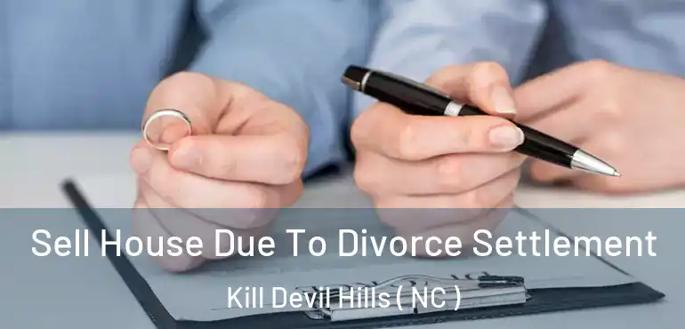  Sell House Due To Divorce Settlement Kill Devil Hills ( NC )