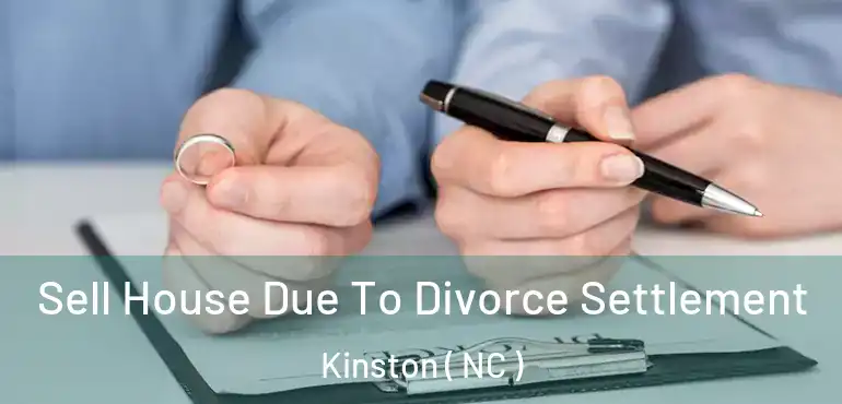  Sell House Due To Divorce Settlement Kinston ( NC )