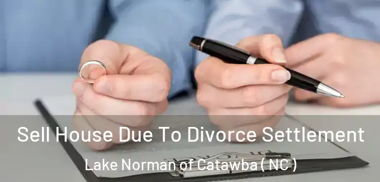  Sell House Due To Divorce Settlement Lake Norman of Catawba ( NC )