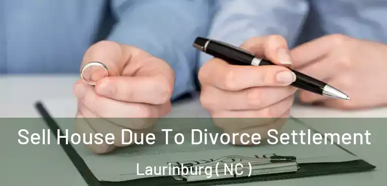 Sell House Due To Divorce Settlement Laurinburg ( NC )