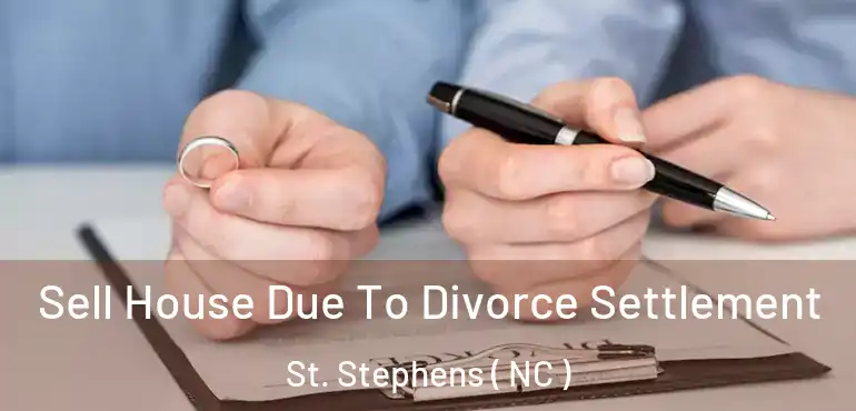  Sell House Due To Divorce Settlement St. Stephens ( NC )