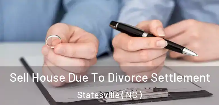  Sell House Due To Divorce Settlement Statesville ( NC )