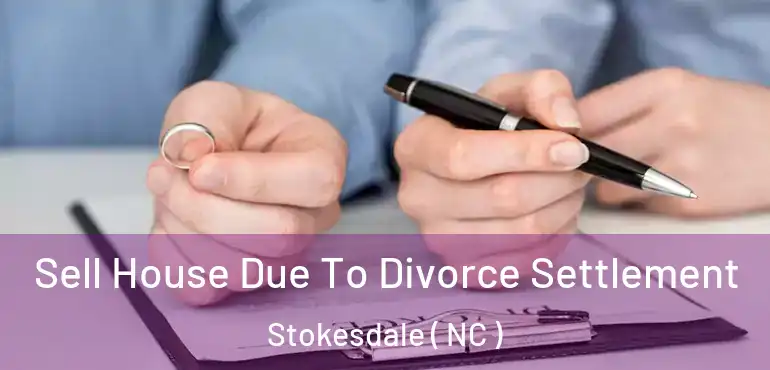  Sell House Due To Divorce Settlement Stokesdale ( NC )