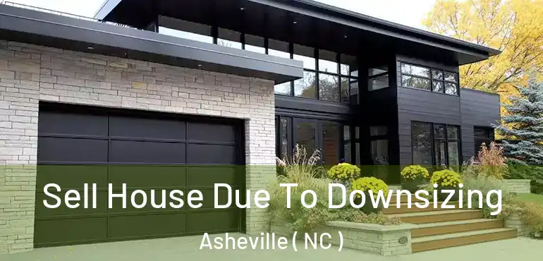  Sell House Due To Downsizing Asheville ( NC )