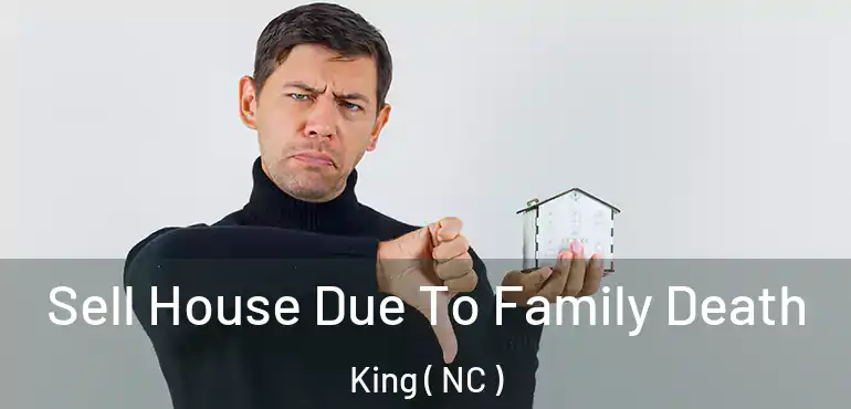  Sell House Due To Family Death King ( NC )