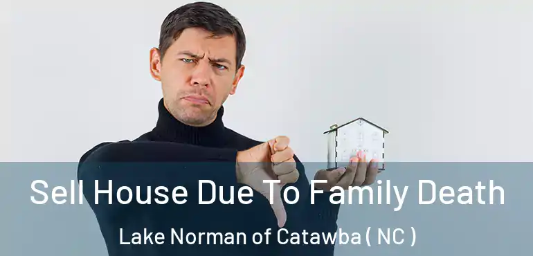  Sell House Due To Family Death Lake Norman of Catawba ( NC )