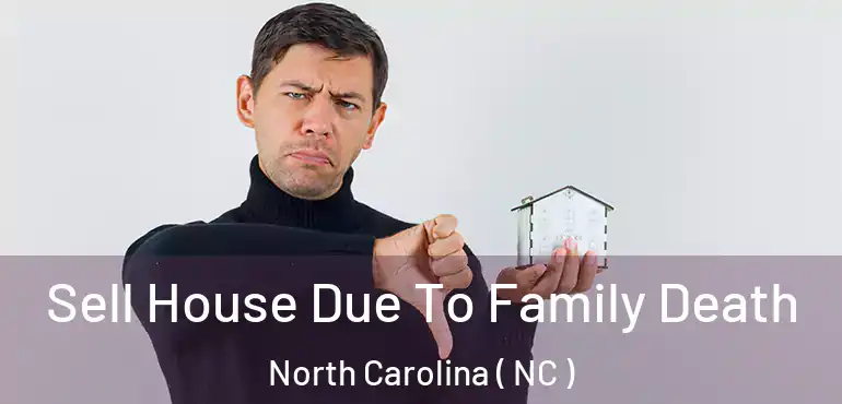  Sell House Due To Family Death North Carolina ( NC )