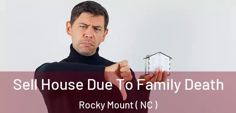 Sell House Due To Family Death Rocky Mount ( NC )