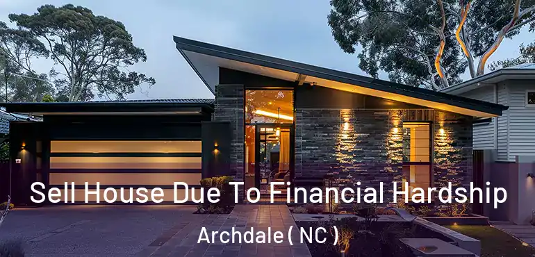 Sell House Due To Financial Hardship Archdale ( NC )