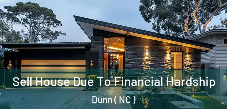  Sell House Due To Financial Hardship Dunn ( NC )