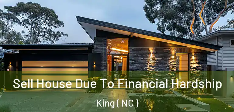  Sell House Due To Financial Hardship King ( NC )