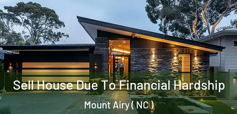  Sell House Due To Financial Hardship Mount Airy ( NC )