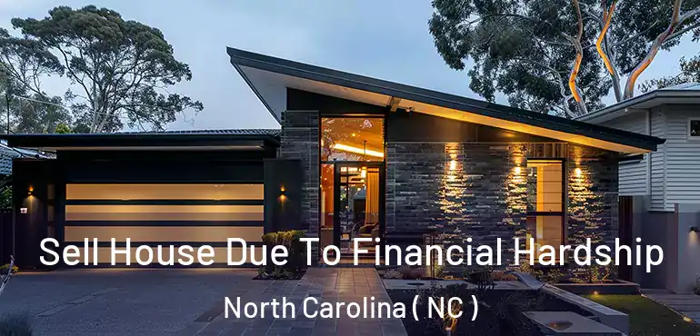  Sell House Due To Financial Hardship North Carolina ( NC )