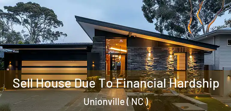  Sell House Due To Financial Hardship Unionville ( NC )