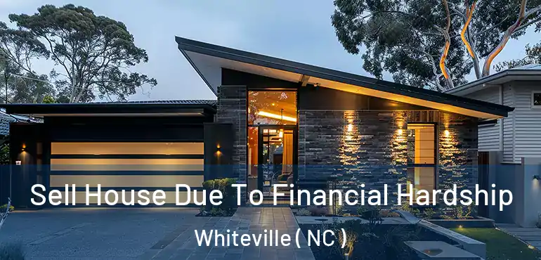  Sell House Due To Financial Hardship Whiteville ( NC )