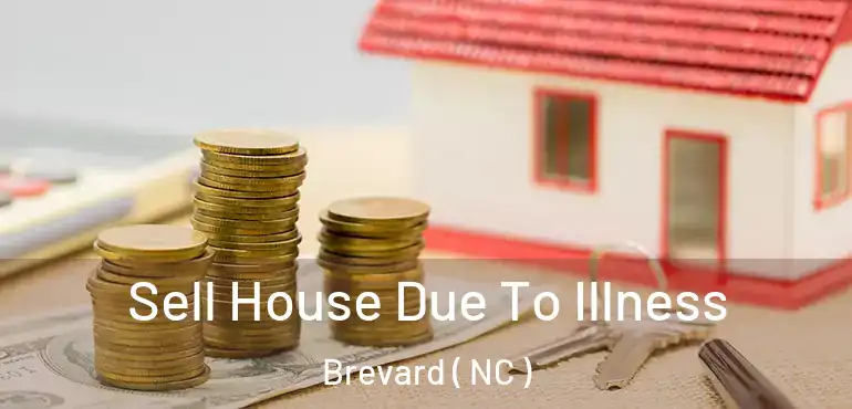  Sell House Due To Illness Brevard ( NC )