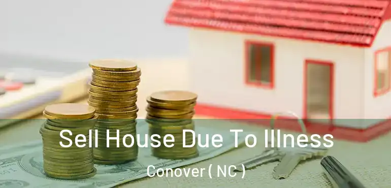  Sell House Due To Illness Conover ( NC )