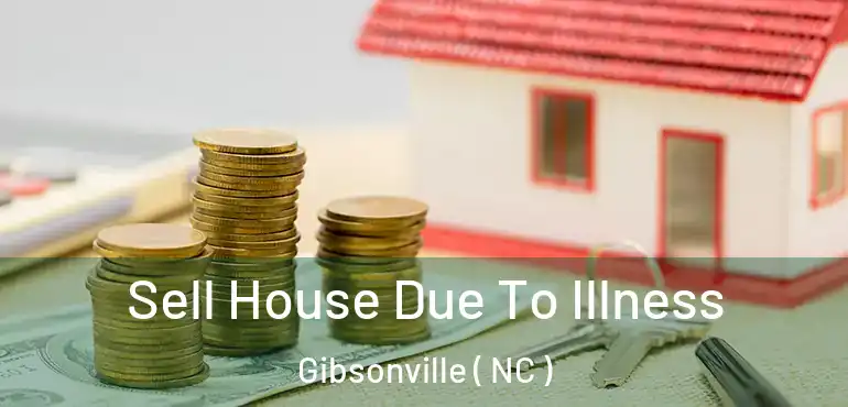  Sell House Due To Illness Gibsonville ( NC )