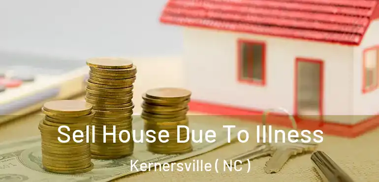  Sell House Due To Illness Kernersville ( NC )