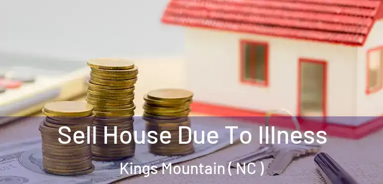  Sell House Due To Illness Kings Mountain ( NC )