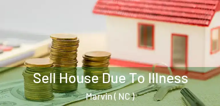  Sell House Due To Illness Marvin ( NC )
