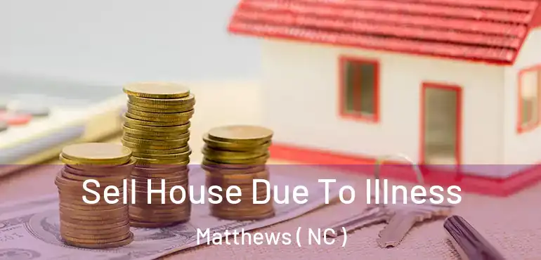  Sell House Due To Illness Matthews ( NC )