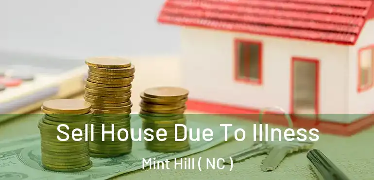  Sell House Due To Illness Mint Hill ( NC )