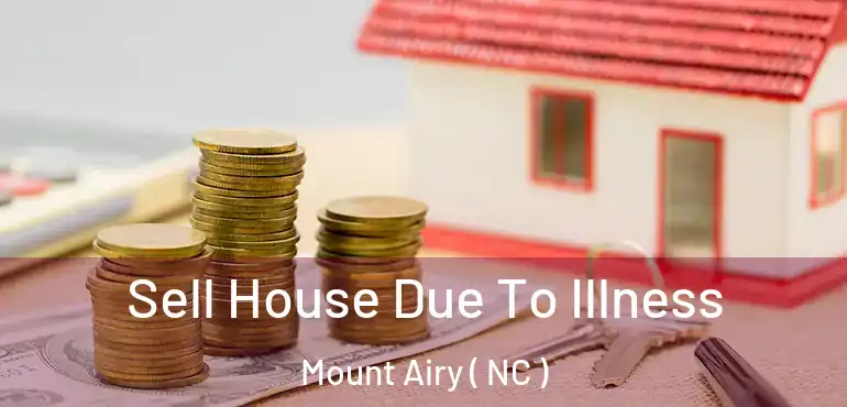 Sell House Due To Illness Mount Airy ( NC )
