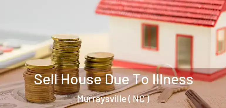  Sell House Due To Illness Murraysville ( NC )
