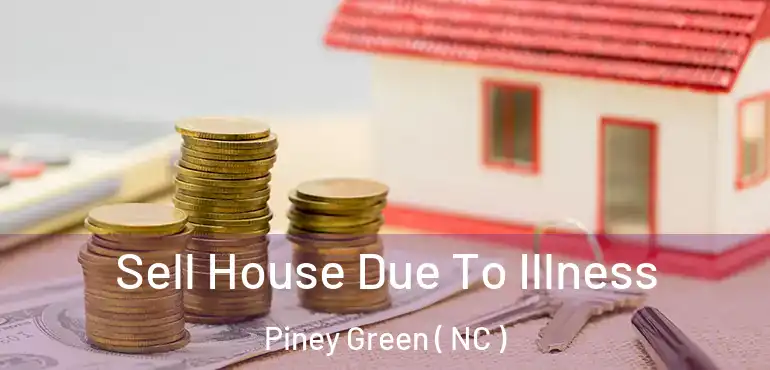  Sell House Due To Illness Piney Green ( NC )
