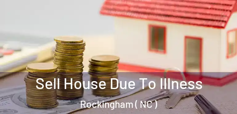  Sell House Due To Illness Rockingham ( NC )