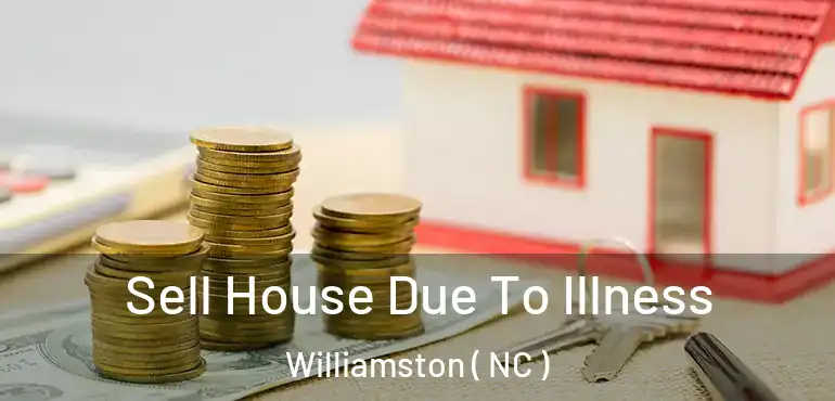  Sell House Due To Illness Williamston ( NC )