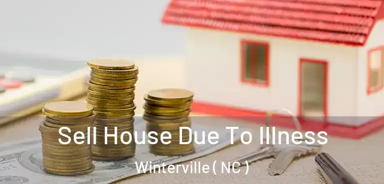  Sell House Due To Illness Winterville ( NC )