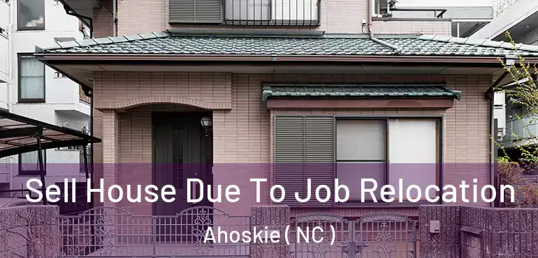  Sell House Due To Job Relocation Ahoskie ( NC )