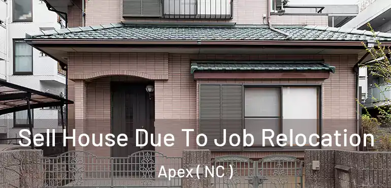  Sell House Due To Job Relocation Apex ( NC )