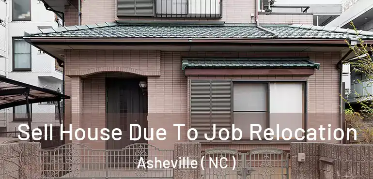  Sell House Due To Job Relocation Asheville ( NC )